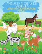 Animales y Cr?as de Animales Libro para Colorear para Nios: Libro De Colorear Con Lindas Pginas Para Pintar Animales Grandes Y Pequeos. Libros De Actividades De Animales Ideales Para Los Nios Que Aman Jugar Con Los Animales.