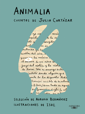 Animalia. Cuentos de Julio Cortzar / Animalia. Short Stories by Julio Cortzar - Cortzar, Julio, and Misenta, Isol (Illustrator)