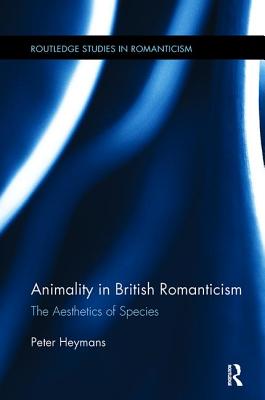 Animality in British Romanticism: The Aesthetics of Species - Heymans, Peter