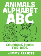 Animals Alphabet ABC - Coloring Book for Kids: Cute Colorful Alphabet A-Z - Toddlers and Preschool Ages 2-4 Perfect for Gift