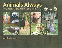 Animals Always: 100 Years at the Saint Louis Zoo Volume 1