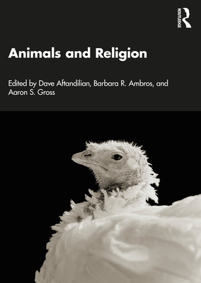 Animals and Religion - Aftandilian, Dave (Editor), and Ambros, Barbara R (Editor), and Gross, Aaron S (Editor)