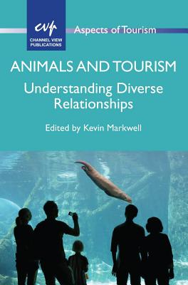 Animals and Tourism: Understanding Diverse Relationships - Markwell, Kevin (Editor)