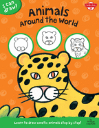 Animals Around the World (I Can Draw): Learn to Draw Exotic Animals Step by Step!