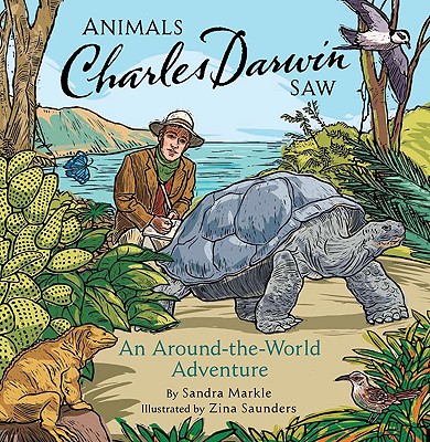 Animals Charles Darwin Saw: An Around-The-World Adventure - Markle, Sandra