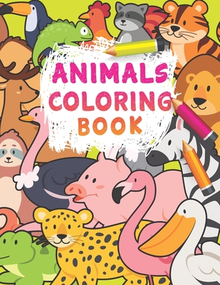 Animals Coloring Book: 100 Animals for Toddler Coloring Book: Easy and Fun Educational Coloring Pages of Animals for Little Kids Age 3-5, 5-8, Preschool and Kindergarten - Hawkins, Angela