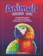 Animals Coloring Book: An Adult Coloring Book with 100+ Stress Relieving Coloring Pages for Animal Lovers