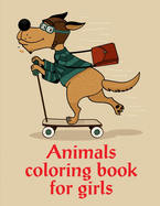 Animals Coloring Book For Girls: Coloring Book with Cute Animal for Toddlers, Kids, Children