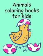 Animals coloring books for kids: Children Coloring and Activity Books for Kids Ages 3-5, 6-8, Boys, Girls, Early Learning