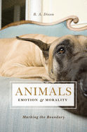 Animals, Emotion, & Morality: Marking the Boundary