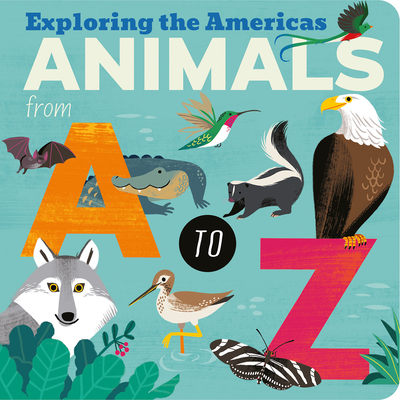 Animals from A to Z: Exploring the Americas - Hepworth, Amelia