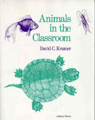 Animals in the Classroom: Selection, Care, and Observations - Kramer, David C