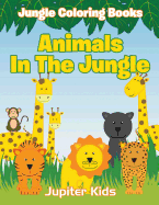 Animals in the Jungle: Jungle Coloring Books