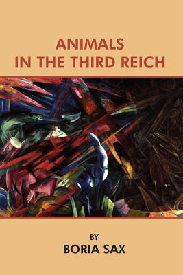 Animals in the Third Reich - Fischer, Klaus P (Introduction by), and Sax, Boria