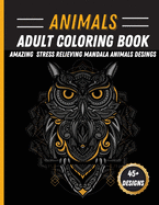 Animals Mandala Coloring Book: Unique Animal Mandala Designs Stress Relieving Coloring Book Featuring Lions, Horses, Rabbit, Owls
