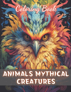 Animals Mythical Creatures Coloring Book: Beautiful and High-Quality Design To Relax and Enjoy