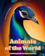 Animals of the World - Coloring Book for Nature Lovers - Creative and Relaxing Scenes from the Animal World: A Collection of Powerful Designs Celebrating Animal Life