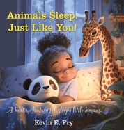 Animals Sleep, Just Like You!: A Bedtime Fantasy for Sleepy Little Humans