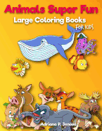 Animals Super Fun: Large Coloring Books for Kids: Toddler Coloring Book, Kids Coloring Book Ages 2-4, 4-8, Boys, Girls, Fun Early Learning, Workbooks, Gifts for Kids (Volume 4)