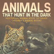 Animals That Hunt In The Dark - Nocturnal Animal Book 1st Grade Children's Animal Books