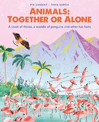 Animals: Together or Alone: A crash of rhinos, a waddle of penguins and other fun facts - Cassany, Mia