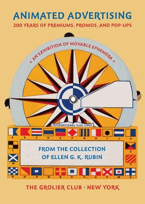 Animated Advertising: 200 Years of Premiums, Promos, and Pop-Ups, from the Collection of Ellen G. K. Rubin - Rubin, Ellen G K