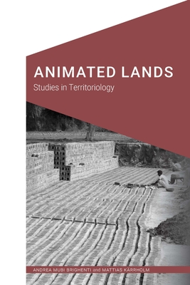 Animated Lands: Studies in Territoriology - Brighenti, Andrea Mubi, and Krrholm, Mattias