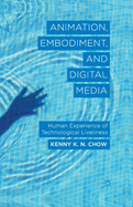 Animation, Embodiment, and Digital Media: Human Experience of Technological Liveliness