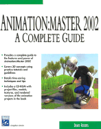 Animation Master 2002: A Complete Guide - Rogers, David F, and Rogers, David, Dr.