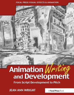 Animation Writing and Development: From Script Development to Pitch - Wright, Jean Ann