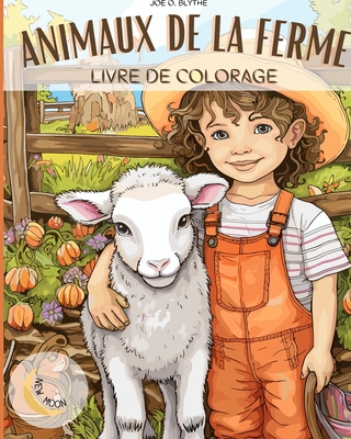 Animaux de la ferme Livre ? colorier: ? la ferme: Un voyage color? avec 50 animaux d?licieux et plus encore - Blythe, Joe O