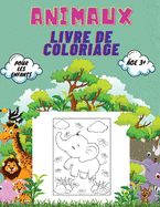 Animaux Livre de Coloriage Pour Les Enfants, ge 3+: Livre de coloriage d'animaux pour les tout-petits, les enfants de maternelle et d'ge prscolaire: Grand livre de coloriage d'animaux sauvages et domestiques, d'oiseaux, d'insectes et de cratures...