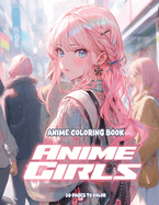 Anime Coloring Book: Beautiful Japanese Anime Girls Coloring Pages for Teens and Adults: Captivating Beauty in Every Hue: Anime Coloring Book - Exquisite Japanese Anime Girls Coloring Pages