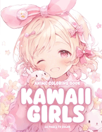 Anime Coloring Book Kawaii Girls: Cute Girls To Color For Teens and Adults - A Whimsical World of Cute Characters Awaits Your Creative Touch