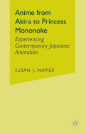 Anime from Akira to Princess Mononoke: Experiencing Contemporary Japanese Animation