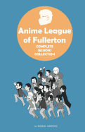 Anime League of Fullerton: Complete Sessions Collection