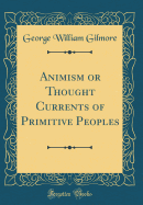 Animism or Thought Currents of Primitive Peoples (Classic Reprint)