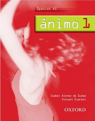 Animo: AS Student's Book - Sudea, Isabel Alonso de, and Everett, Vincent