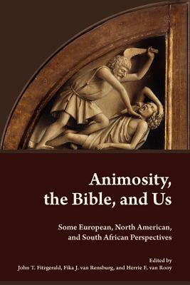 Animosity, the Bible, and Us: Some European, North American, and South African Perspectives - European Association of Biblical Studies, and Fitzgerald, John T (Editor)