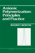 Anionic Polymerization: Principles and Practice - Morton, Maurice