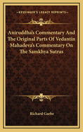 Aniruddha's Commentary and the Original Parts of Vedantin Mahadeva's Commentary on the Samkhya Sutras
