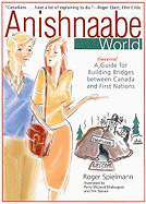 Anishnaabe World: A Survival Guide for Building Bridges Between Canada and First Nations