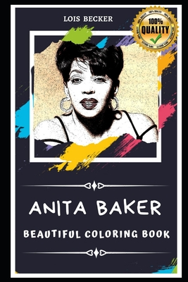 Anita Baker Beautiful Coloring Book: Stress Relieving Adult Coloring Book for All Ages - Becker, Lois