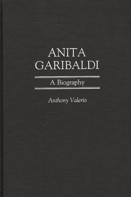 Anita Garibaldi: A Biography - Valerio, Anthony W