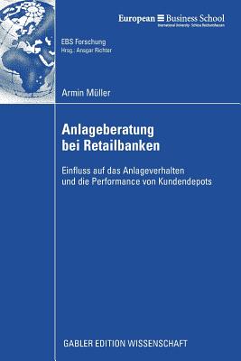 Anlageberatung Bei Retailbanken: Einfluss Auf Das Anlageverhalten Und Die Performance Von Kundendepots - M?ller, Armin, and Hackethal, Prof Dr Andreas (Foreword by)