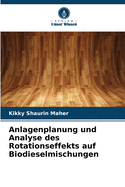 Anlagenplanung und Analyse des Rotationseffekts auf Biodieselmischungen