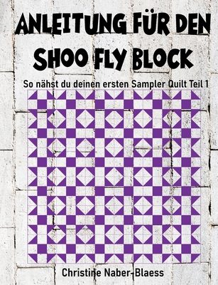 Anleitung f?r den Shoo Fly Block: Patchwork f?r Einsteiger - Naber-Blaess, Christine