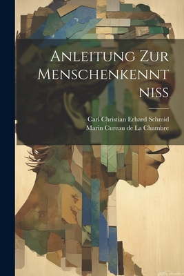 Anleitung Zur Menschenkenntni? - Marin Cureau de la Chambre (Creator), and Carl Christian Erhard Schmid (Creator)