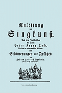 Anleitung Zur Singkunst. Aus Dem Itali?nischen Des Herrn Peter Franz Tosi, Mitglieds Der Philarmonischen Akademie Mit Erl?uterungen Und Zus?tzen Von Johann Friedrich Agricola, Knigl Preu?. Hofcomponisten. [faksimile 1757].