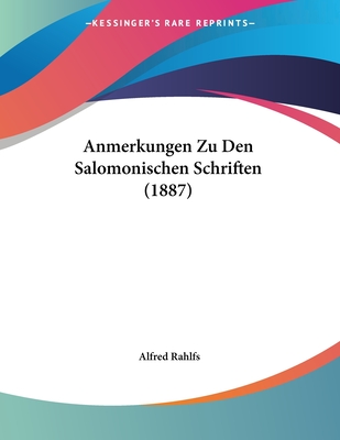 Anmerkungen Zu Den Salomonischen Schriften (1887) - Rahlfs, Alfred (Editor)